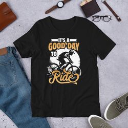 it is a good day to ride unisex t-shirt for bike riders