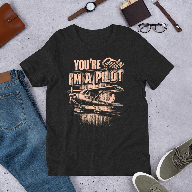 Youre Safe Im A Pilot Unisex Tshirt Gift For Pilot 0