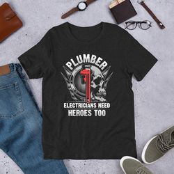 plumber because electricians need heroes too plumbing unisex t-shirt for plumber