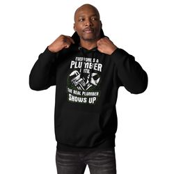everyone's a plumber until the real plumber shows up funny plumbing unisex hoodie for plumber