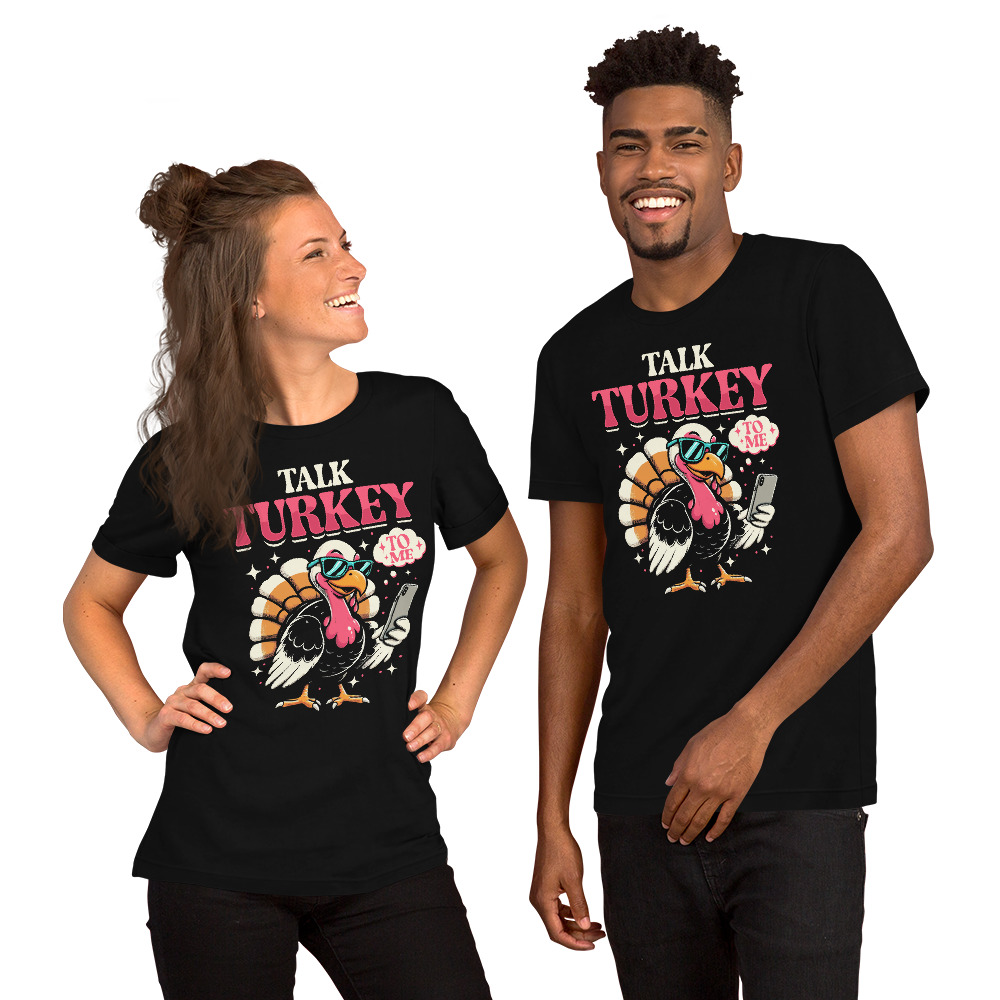 Talk Turkey To Me Funny Thanks Giving Day Unisex Tshirt 2