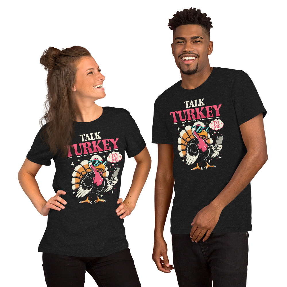 Talk Turkey To Me Funny Thanks Giving Day Unisex Tshirt 3