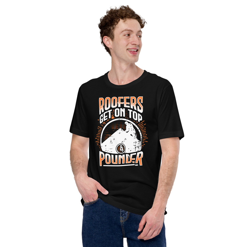 ROOFERS GET ON TOP AND POUNDER Roofer Unisex Tshirt 0
