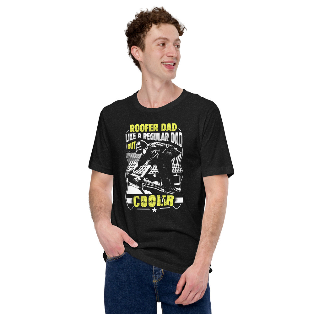 ROOFER DAD LIKE A REGULAR DAD BUT COOLER Roofer Unisex Tshirt 0