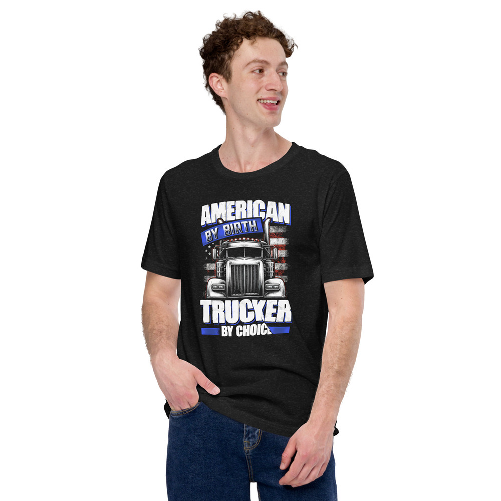 American By Birth Trucker By Choice Truck Driver Unisex Tshirt 5