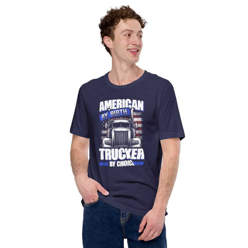American By Birth Trucker By Choice Truck Driver Unisex Tshirt 6