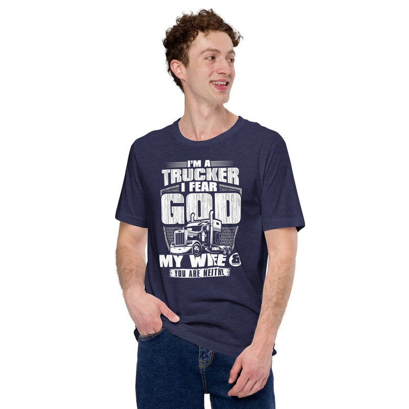 Im A Trucker I Fear God My Wife And You Are Neither Unisex Tshirt 2