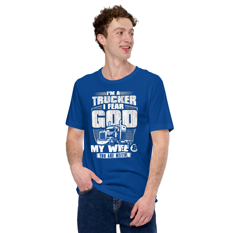 Im A Trucker I Fear God My Wife And You Are Neither Unisex Tshirt 4