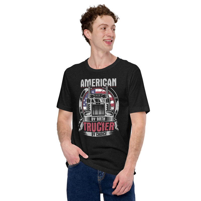 American By Birth Trucker By Choice Unisex Tshirt 1