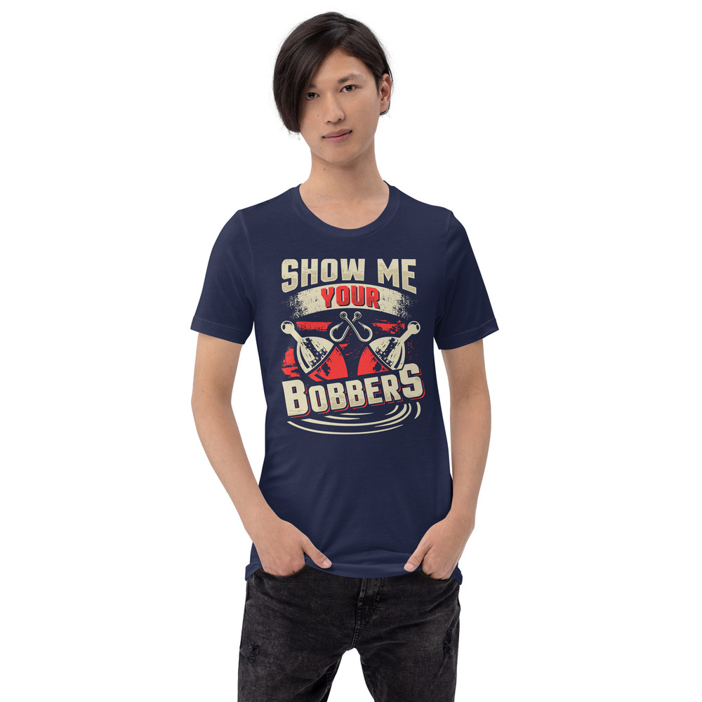 Show Me Your Bobbers Funny Fishing Unisex Tshirt 3