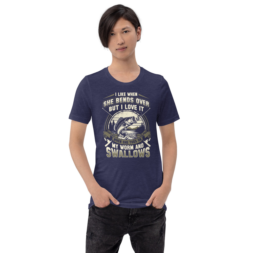 I Like When She Bends Over But I Love It When She Tugs On My Worm And Swallows Unisex Tshirt 2