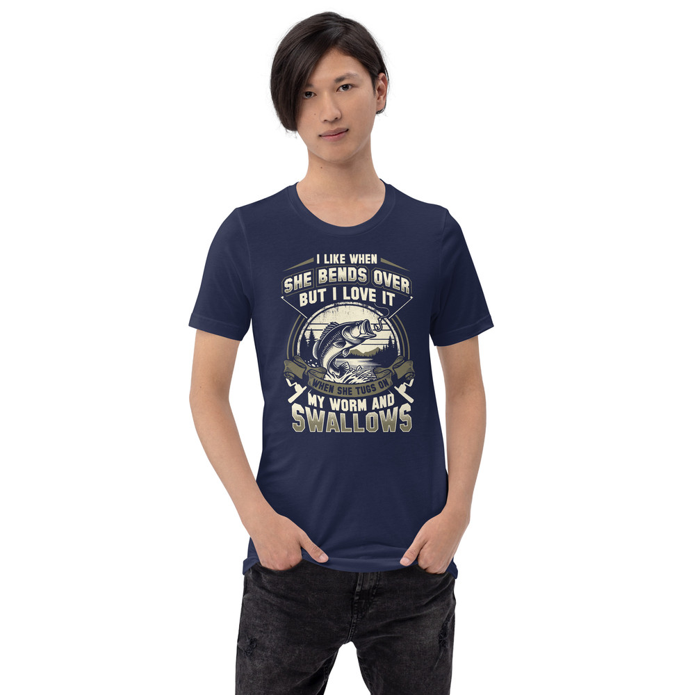 I Like When She Bends Over But I Love It When She Tugs On My Worm And Swallows Unisex Tshirt 3