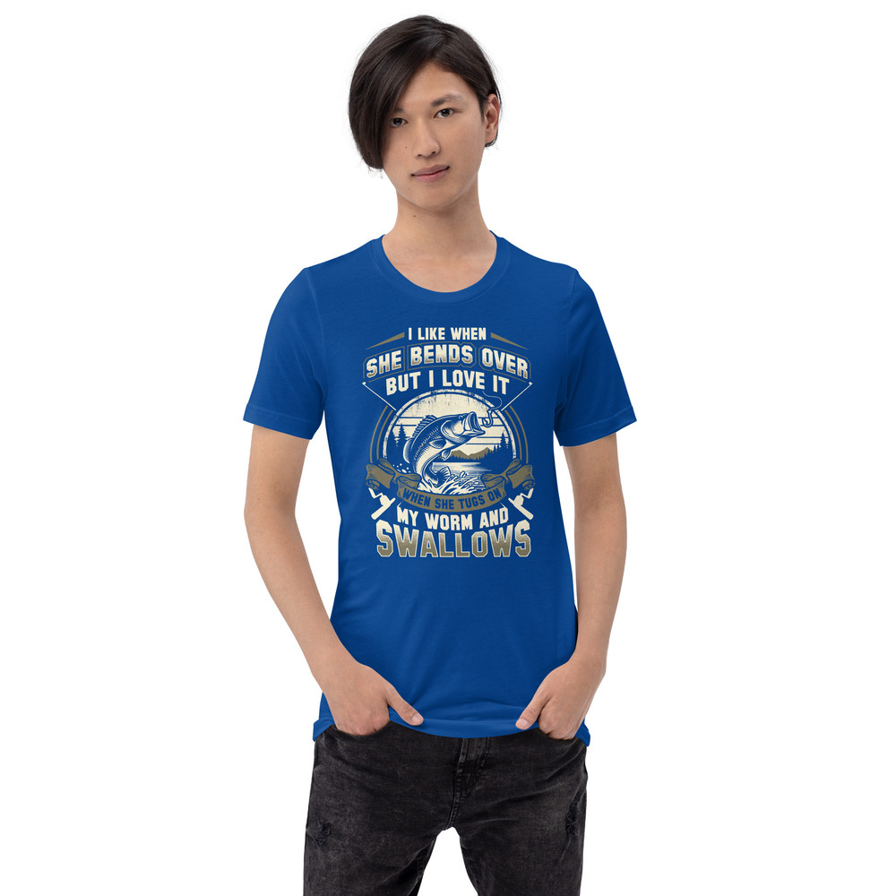 I Like When She Bends Over But I Love It When She Tugs On My Worm And Swallows Unisex Tshirt 4