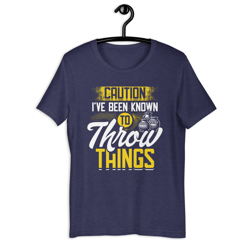 Caution Ive Been Known To Throw Things Pottery Unisex Tshirt 2