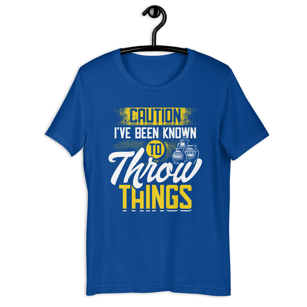 Caution Ive Been Known To Throw Things Pottery Unisex Tshirt 4