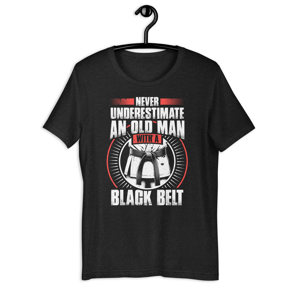 Never Underestimate An Old Man With A Black Belt Unisex Tshirt 0