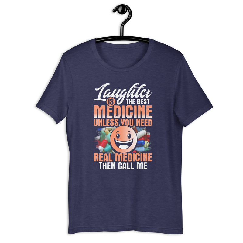 Laughter Is The Best Medicine Unless You Need Real Medicine Then Call Me Unisex Tshirt 2
