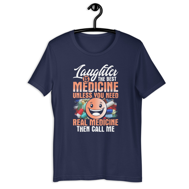Laughter Is The Best Medicine Unless You Need Real Medicine Then Call Me Unisex Tshirt 3