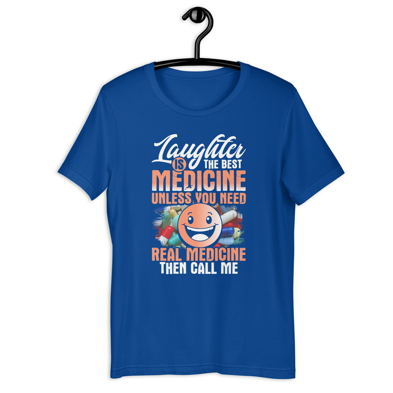 Laughter Is The Best Medicine Unless You Need Real Medicine Then Call Me Unisex Tshirt 4