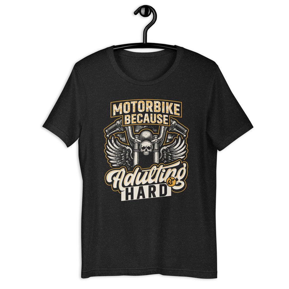 Motorbike Because Adulting Is Hard Unisex Tshirt 0