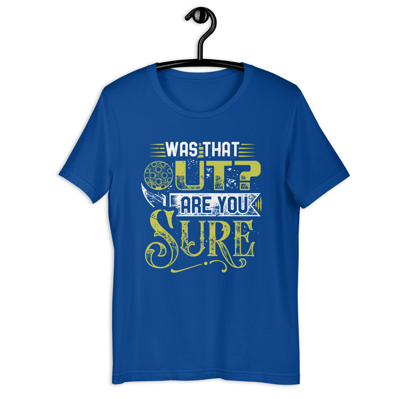 Was That Out Are You Sure Unisex Tshirt 4