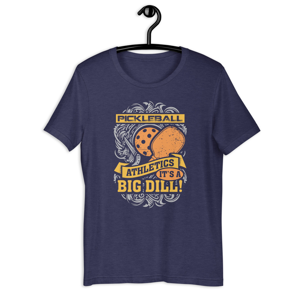 PICKLEBALL ATHLETICS IT IS A BIG DILL Unisex Tshirt 2