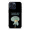 SQUIDWARD TENTACLE QUOTE Protect In Style For IPhone Case Google Pixel Case  Samsung Galaxy Tough C 0