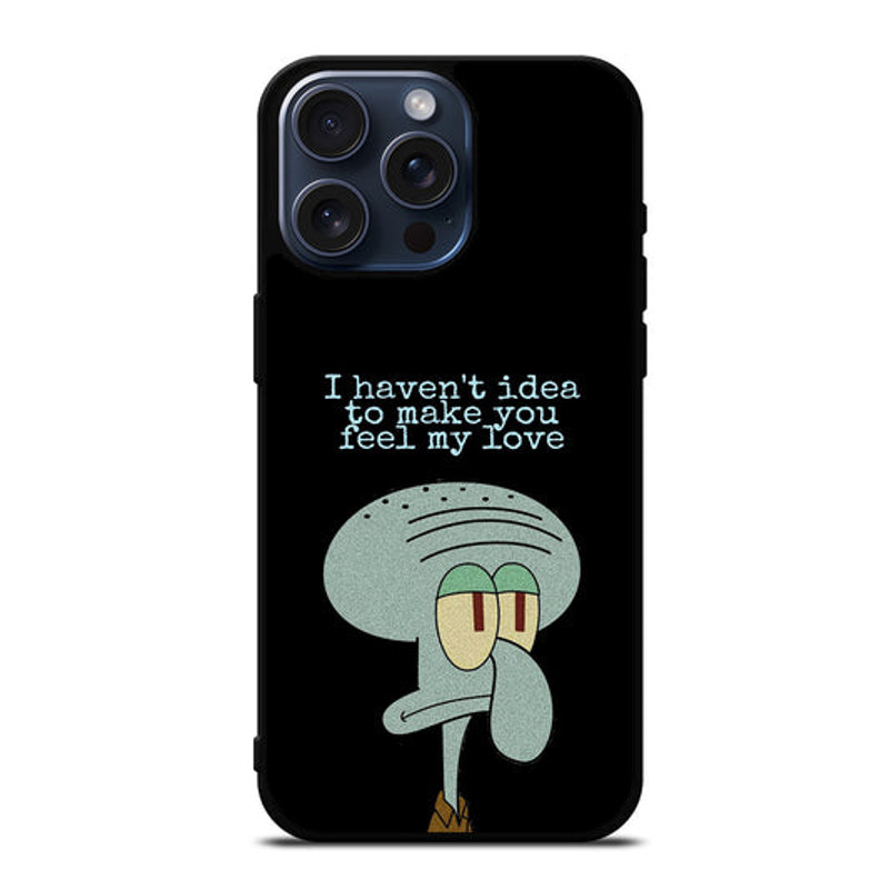 SQUIDWARD TENTACLE QUOTE Protect In Style For IPhone Case Google Pixel Case  Samsung Galaxy Tough C 0