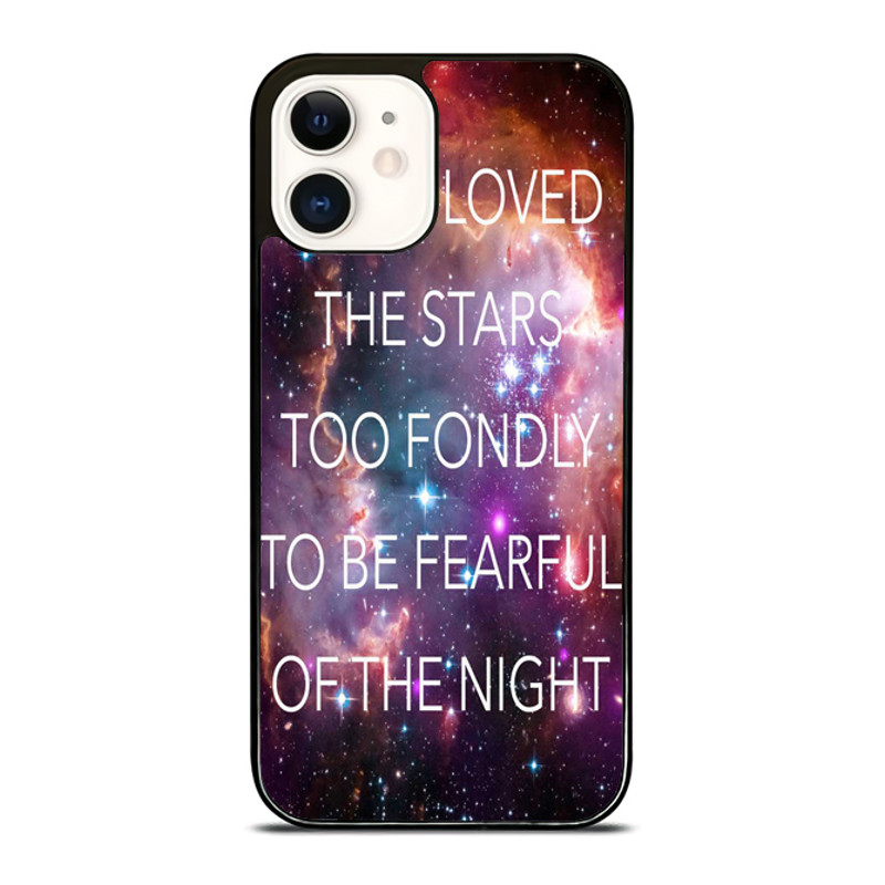 Have Loved The Stars Too Fondly To Be Fearful Of The Night Custom IPhone Case  Personalize Your Sty 0