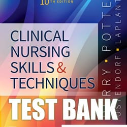 test bank for clinical nursing skills and techniques 10th edition by anne griffin perry, patricia a. potter chapter 1-43