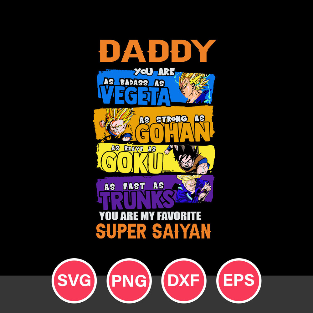 Daddy You Are As Badass As Vegeta As Strong As Gohan Svg, Father's Day Svg, Png Dxf Eps File