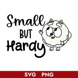 small but hardy svg, pom pom svg, bluey svg, cartoon svg, png digital file