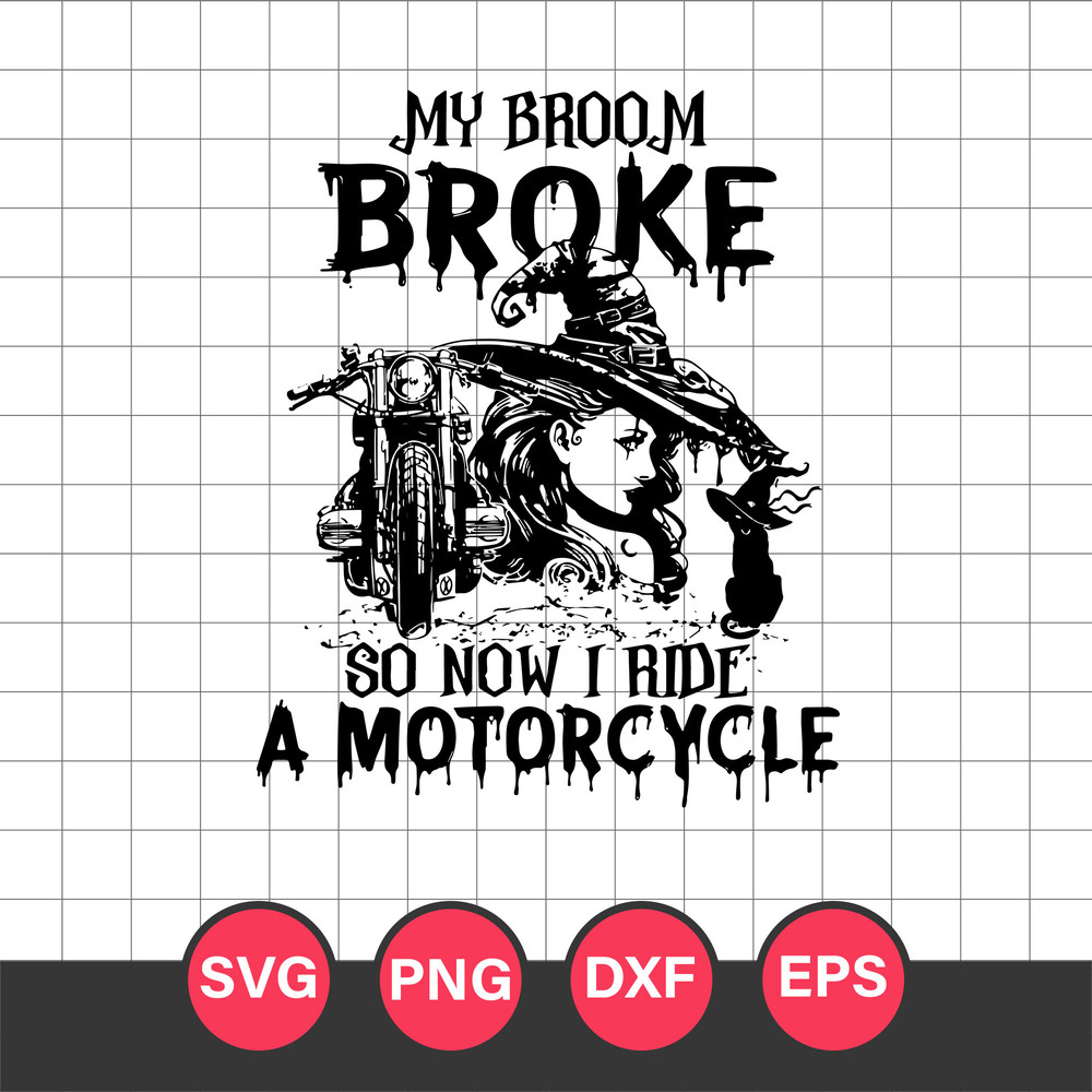 My Broom Broke So Now I Ride A Motorcycle Svg, Motorcycle Witch Svg, Halloween Svg, Png Dxf Eps Digital File