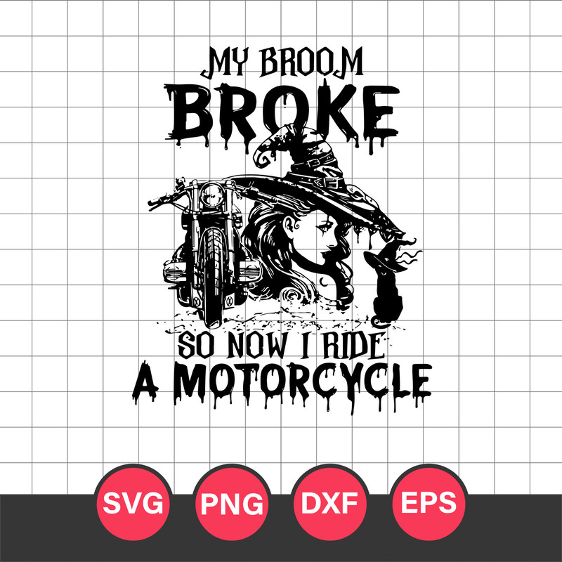 My Broom Broke So Now I Ride A Motorcycle Svg, Motorcycle Witch Svg, Halloween Svg, Png Dxf Eps Digital File