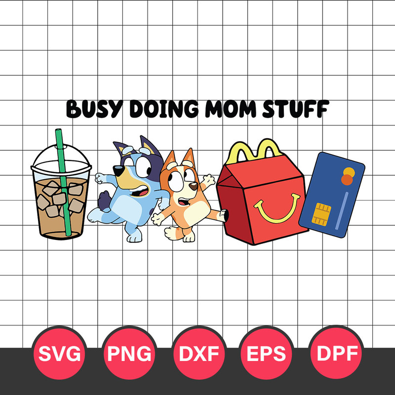 Busy Doing Mom Stuff Svg, Bluey And Bingo Svg, Bluey Mom Svg, Png Pdf Dxf Eps Digital File