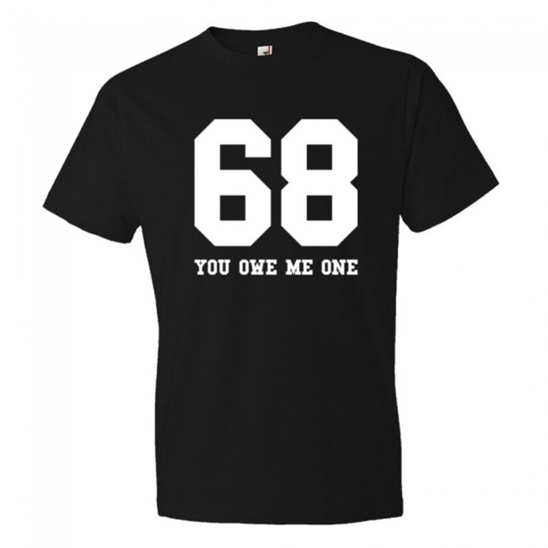 68 You Owe Me One Womens TShirt Tee 0