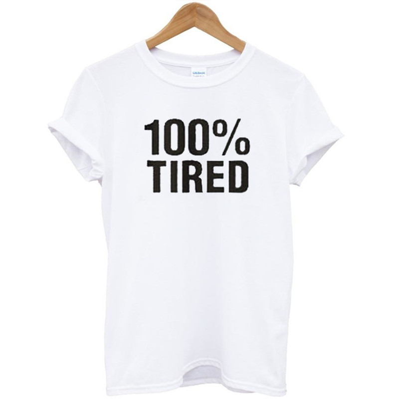 100 Tired Unisex Womens TShirt Tee 0