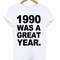 1990 Was A Great Year Womens TShirt Tee 0
