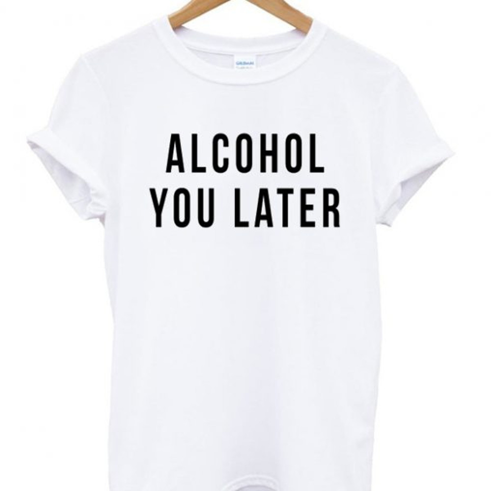 Alcohol You Later Womens TShirt Tee 0