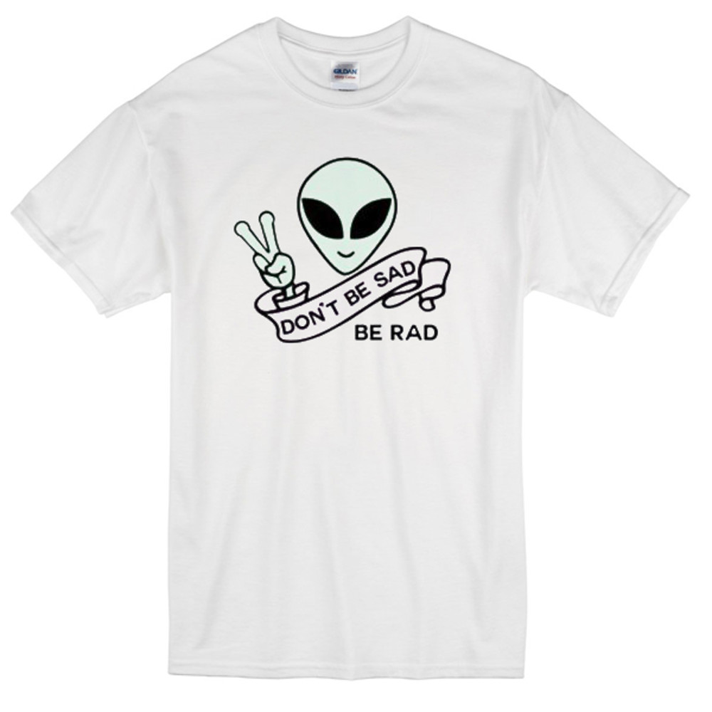 Alien Quote Dont Be Sad Be Rad Womens TShirt Tee 0