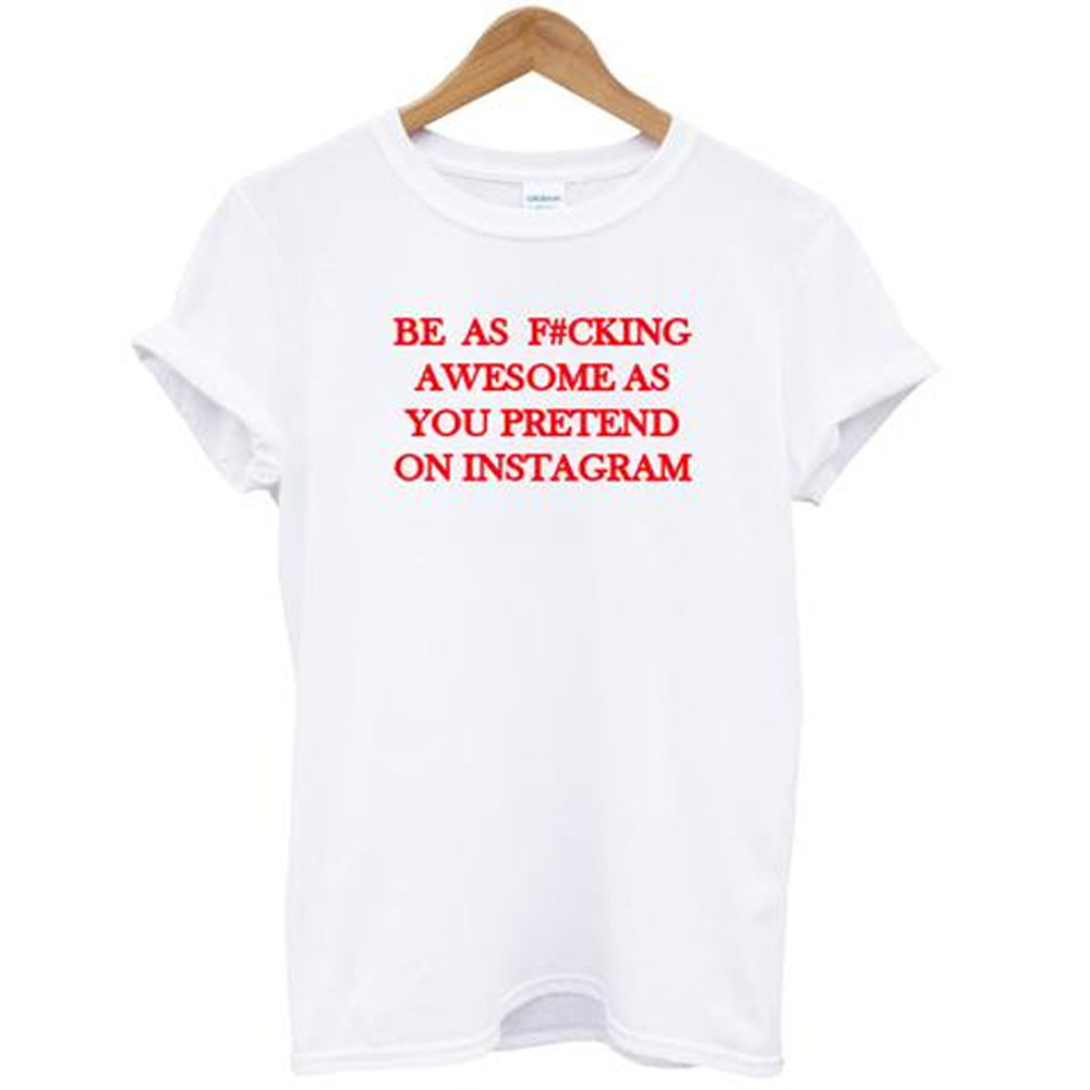 Be As Fucking Awesome As You Pretend On Instagram Womens TShirt Tee 0