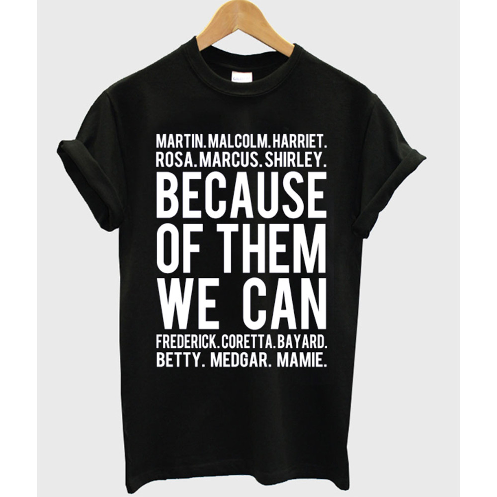 Because Of Them We Can Womens TShirt Tee 0
