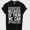 Because Of Them We Can Womens TShirt Tee 0