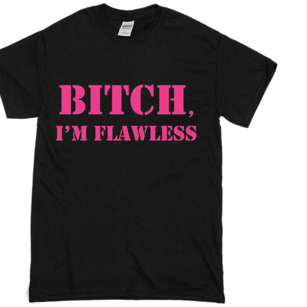 Bitch Im Flawless Womens TShirt Tee 0
