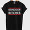 Bonjour Bitches Unisex Womens TShirt Tee 1