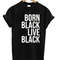 Born Black Live Womens TShirt Tee 0