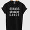 Brands Will Make Her Dance 1 Womens TShirt Tee 1