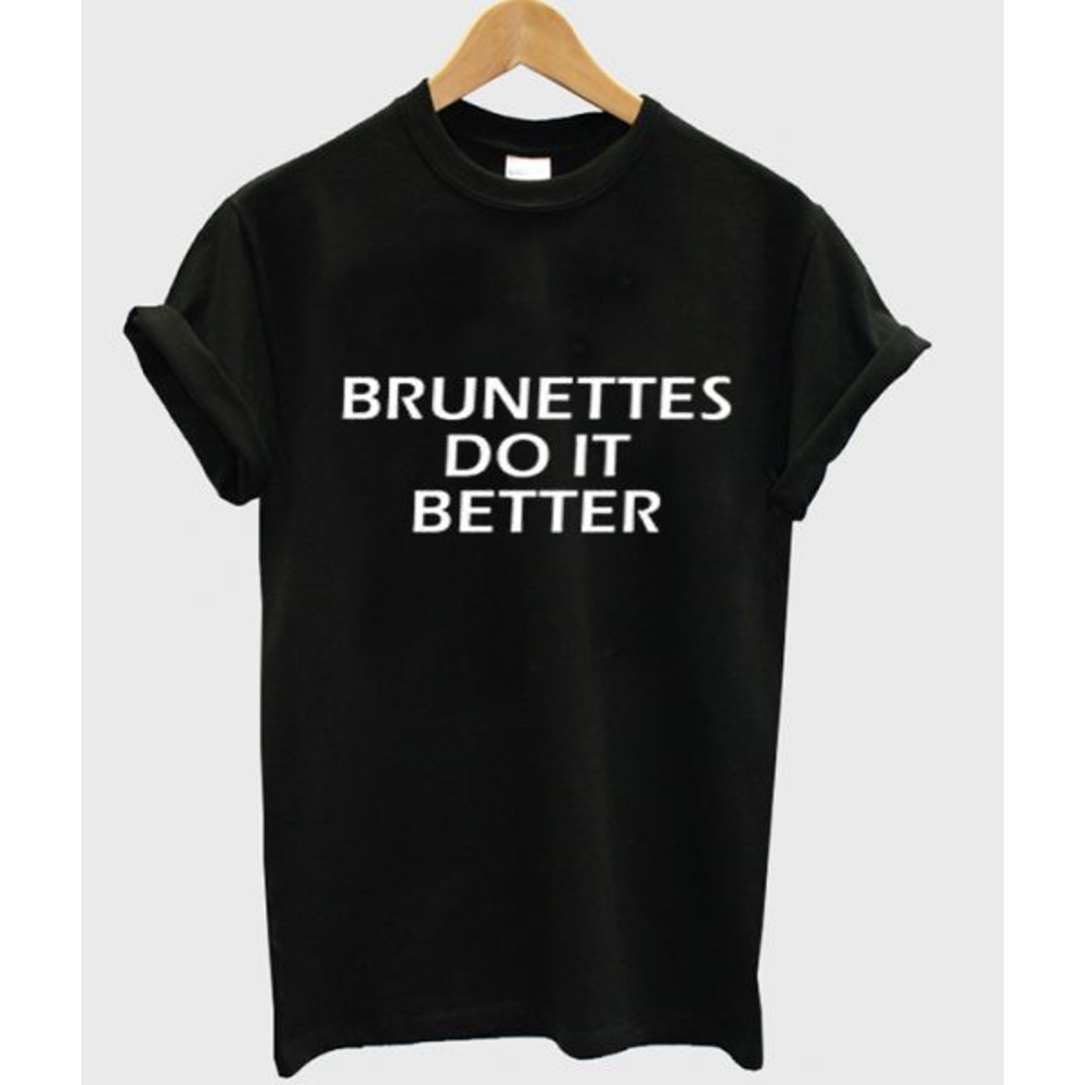 Brunettes Do It Better Womens TShirt Tee 0