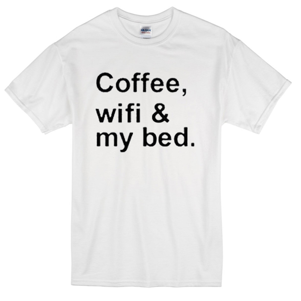 Coffee Wifi And My Bed Womens TShirt Tee 0