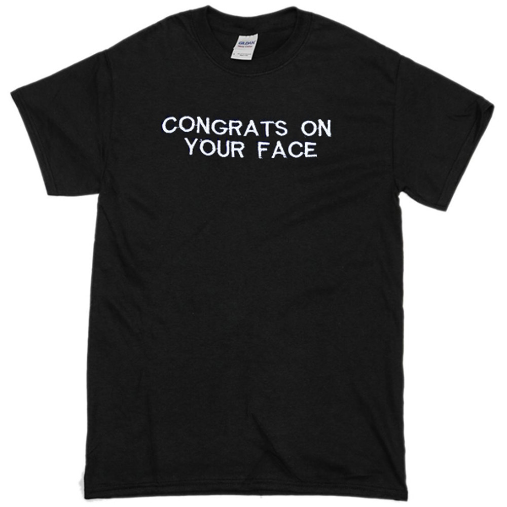 Congrats On Your Face Womens TShirt Tee 0